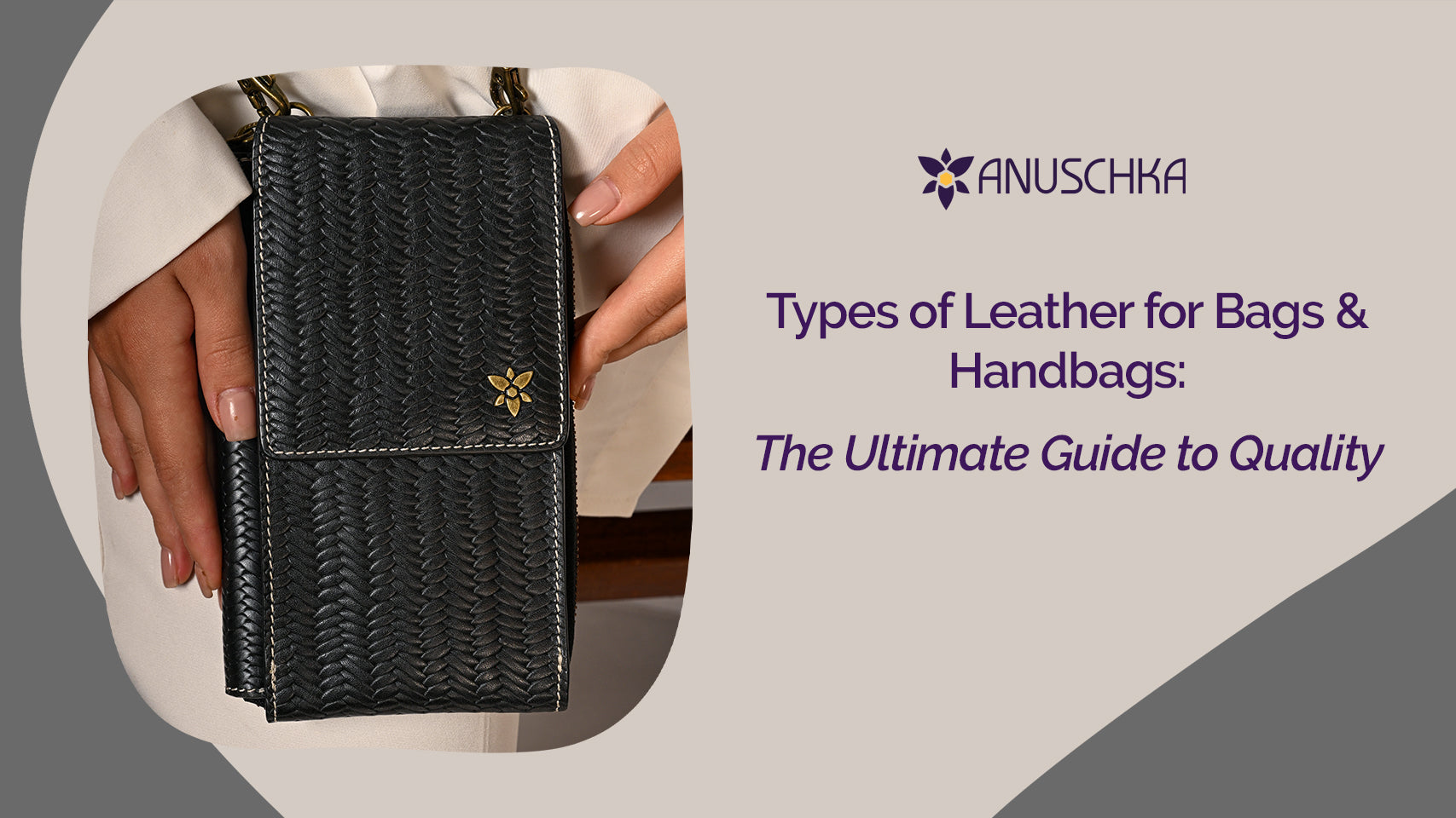 Types of Leather for Bags & Handbags: The Ultimate Guide to Quality