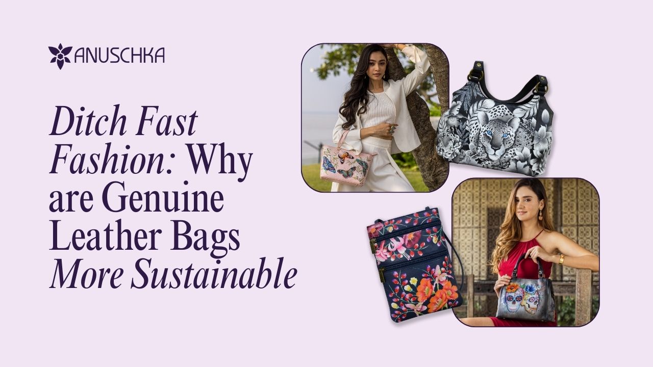 Ditch fast fashion. Why are genuine leather bags more sustainable