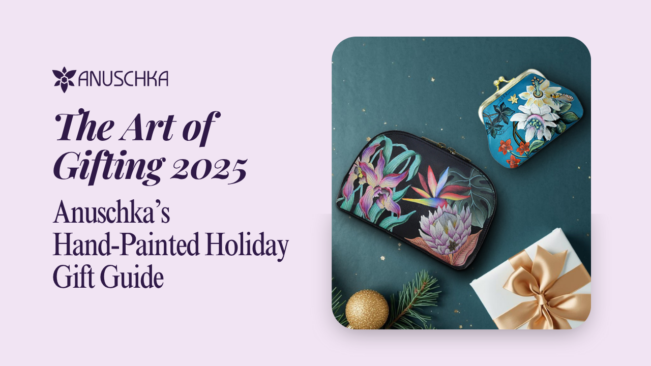 The Art of Gifting 2025 | Anuschka’s Hand-Painted Holiday Gift Guide